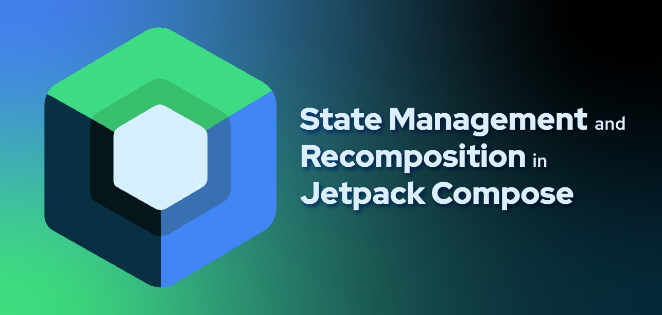 State Management and Recomposition in Jetpack Compose